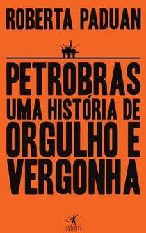 PETROBRAS: UMA HISTORIA DE ORGULHO E VERGONHA