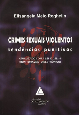 Crimes sexuais violentos: tendências punitivas: Atualizado com a lei 12.258/10