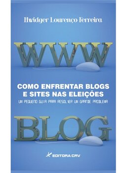 Como enfrentar blogs e sites nas eleições: um pequeno guia para resolver um grande problema