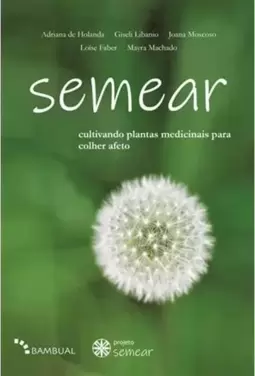 Semear, Cultivando Plantas Medicinais para Colher Afeto