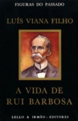 A Vida de Rui Barbosa (Figuras do Passado)