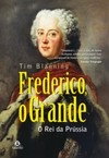 Frederico, o grande: o rei da Prússia