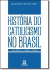 História do catolicismo no Brasil - Volume 1 - (1500-1889)