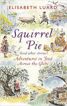 Squirrel Pie (and other stories): Adventures in Food Across the Glob