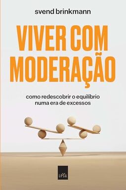 Viver com moderação: Como redescobrir o equilíbrio numa era de excessos