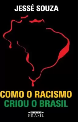 Como o Racismo Criou o Brasil