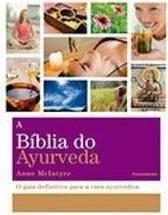 A bíblia do ayurveda: o guia definitivo para a cura ayurvédica