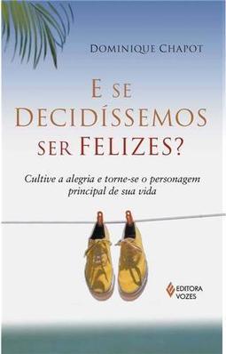 E se decidíssemos ser felizes?