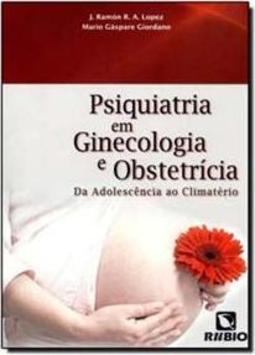 Psiquiatria em ginecologia e obstetrícia: Da adolescência ao climatério