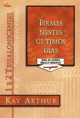 Firmes Nestes Últimos Dias: 1 e 2 Tessalonicenses