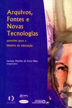 Arquivos, fontes e novas tecnologias: questões para a história da educação