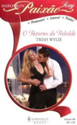O Retorno do Rebelde (Harlequin Paixão Sexy #08)