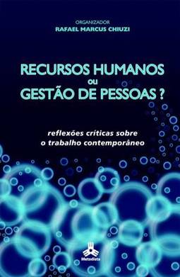 Recursos Humanos ou Gestão de Pessoas? Reflexões Críticas sobre o Trabalho Contemporâneo