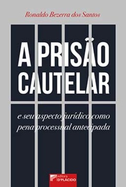 A prisão cautelar e seu aspecto jurídico como pena processual antecipada
