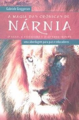 A Magia das Crônicas de Nárnia: o Leão, a Feiticeira e o Guarda-Roupa
