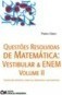 Questoes Resolvidas De Matematica - Vol. 2 Vestibular E Enem - Contem 387 Exercicios