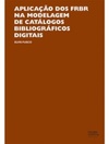 Aplicação dos FRBR na modelagem de catálogos bibliográficos digitais