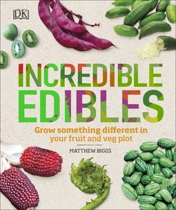 Incredible Edibles: Grow Something Different in Your Fruit and Veg Plot