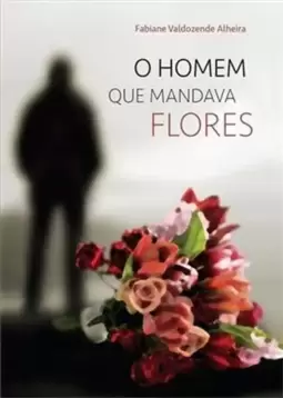 O Homem Que Mandava Flores