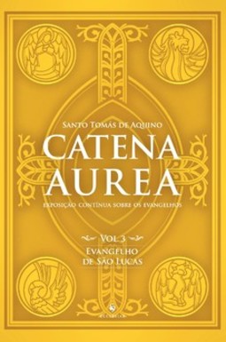 Catena Aurea - Vol. 3 - Evangelho de São Lucas