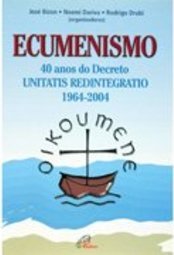 Ecumenismo 40 anos do Decreto Unitatis Redintegratio 1964-2004