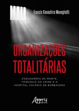Organizações totalitárias: esquadrões da morte, tribunais do crime e o hospital colônia de barbacena