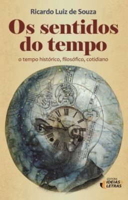 Os sentidos do tempo: o tempo histórico, filosófico, cotidiano