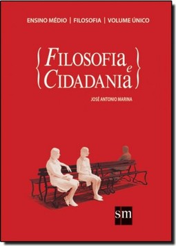 Filosofia E Cidadania - Volume Unico - Ensino Medio - Integrado : 1? Ao 3? Ano