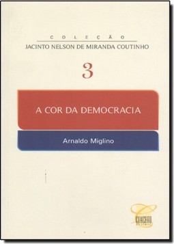Cor da Democracia, A Vol.3 - Coleção Jacinto Nelson Miiranda Coutinho