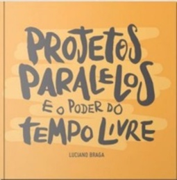 Projetos Paralelos e o Poder do Tempo Livre