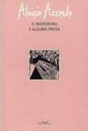 O Madereiro e Alguma Prosa