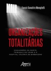 Organizações totalitárias: esquadrões da morte, tribunais do crime e o hospital colônia de barbacena