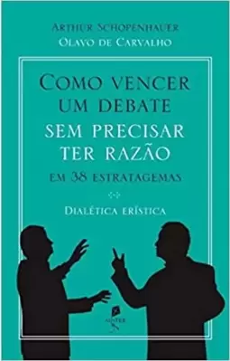 Como Vencer Um Debate Sem Precisar Ter Razão, Em 38 Estratagemas. Dialética Erística