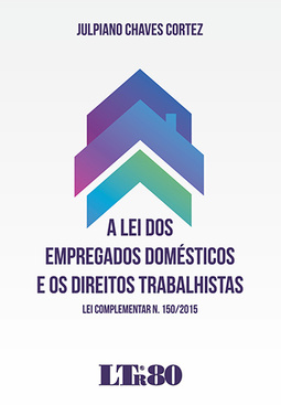 A lei dos empregados domésticos e os direitos trabalhistas: Lei complementar n. 150/2015