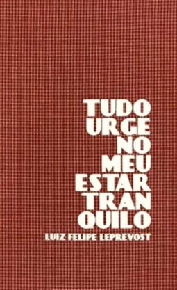 Tudo urge no meu estar tranquilo