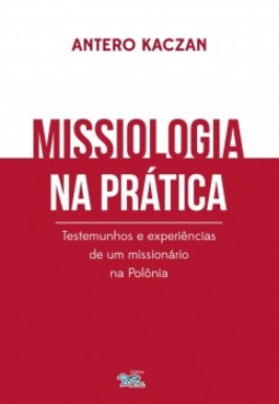 Missiologia na prática: Testemunhos e experiências de um missionário na Polônia