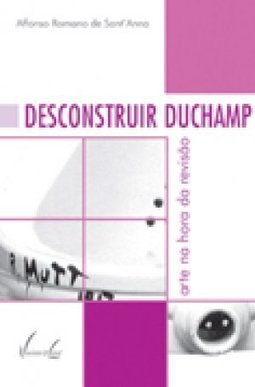 Desconstruir Duchamp: Arte na Hora da Revisão