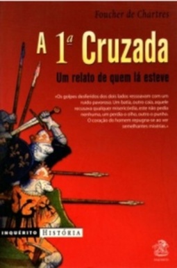 A 1ª Cruzada. Um Relato de Quem lá Esteve (Inquérito História)