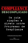 Compliance Descomplicado: Um Guia Simples E Direto Sobre Programas de Compliance