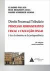 Direito processual tributário: Processo administrativo fiscal e execução fiscal à luz da doutrina e da jurisprudência