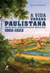 A vida urbana paulistana vista pela administração municipal 1562-1822