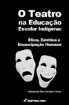 O teatro na educação escolar indígena: ética, estética e emancipação humana