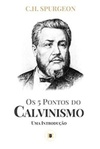 Os 5 Pontos do Calvinismo: Uma Introdução