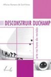 Desconstruir Duchamp: Arte na Hora da Revisão