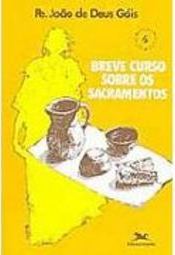 Breve Curso Sobre os Sacramentos
