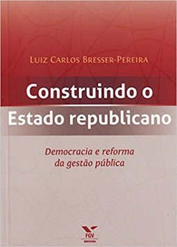 Construindo o Estado Republicano: Democracia e Reforma na Gestão Pública