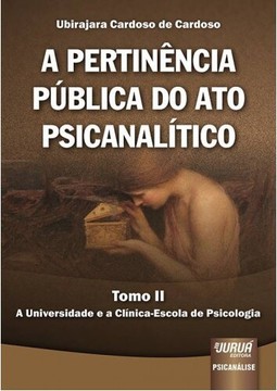 Pertinência Pública do Ato Psicanalítico, A - Tomo II