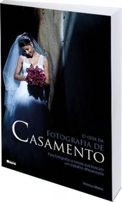 O Guia Da Fotografia De Casamento: Para Fotógrafos E Noivas Que Buscam Um Trabalho Diferenciado