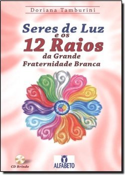 Seres de Luz e os 12 Raios da Grande Fraternidade Branca