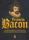 Francis Bacon: da Proficiência e o Avanço do Conhecimento Divino...